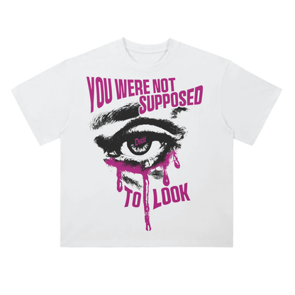 You Were Not Supposed to Look T-shirt